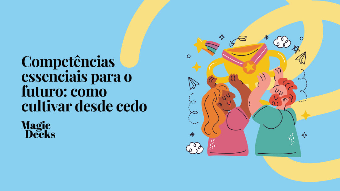Competências essenciais para o futuro: como cultivar desde cedo