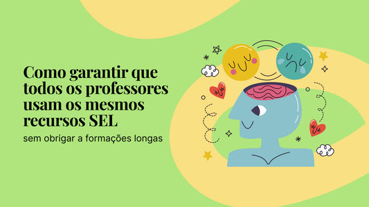 Como garantir que todos os professores usam os mesmos recursos SEL — sem obrigar a formações longas