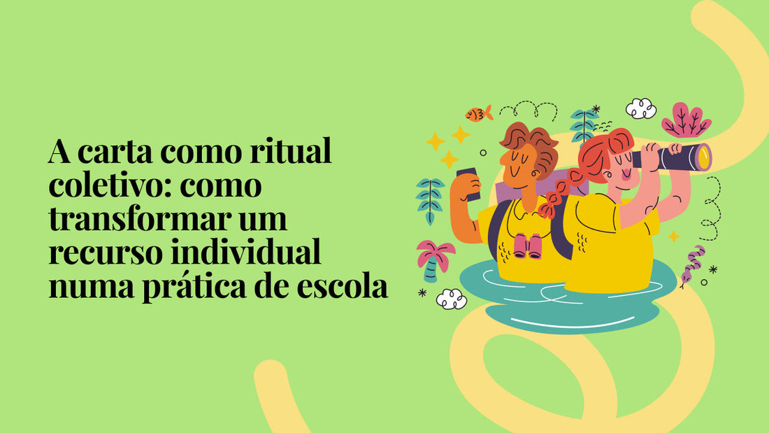 A carta como ritual coletivo: como transformar um recurso individual numa prática de escola