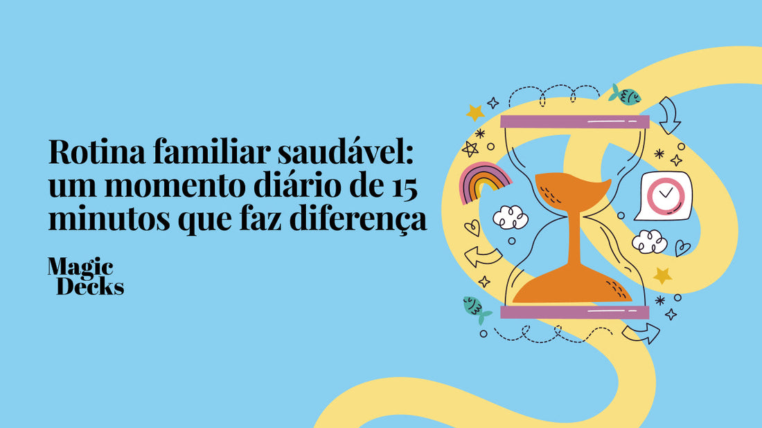 Rotina familiar saudável: um momento diário de 15 minutos que faz diferença